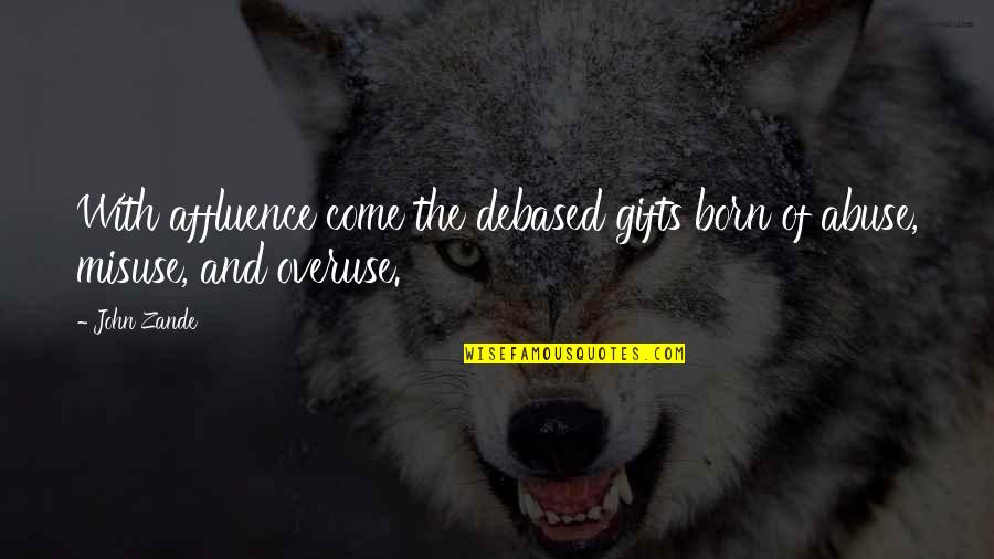 Abuse Quotes By John Zande: With affluence come the debased gifts born of
