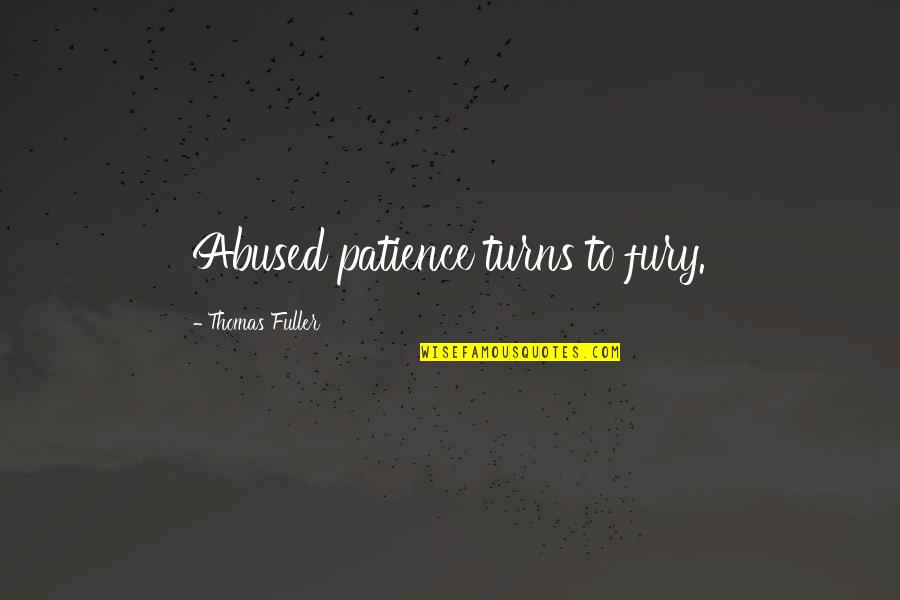 Abuse Quotes By Thomas Fuller: Abused patience turns to fury.