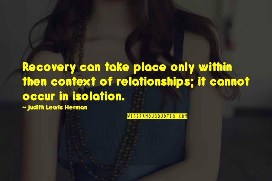 Abuse Recovery Quotes By Judith Lewis Herman: Recovery can take place only within then context