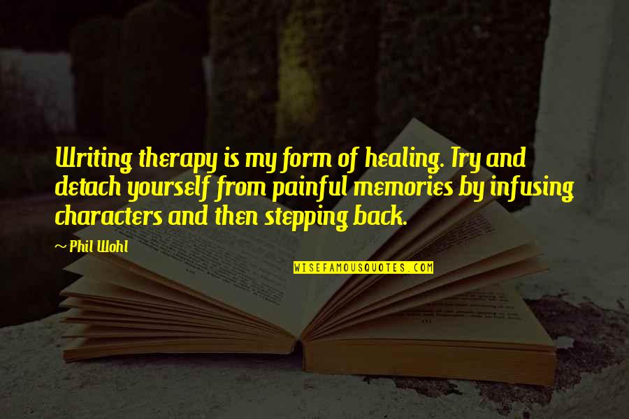 Abuse Recovery Quotes By Phil Wohl: Writing therapy is my form of healing. Try