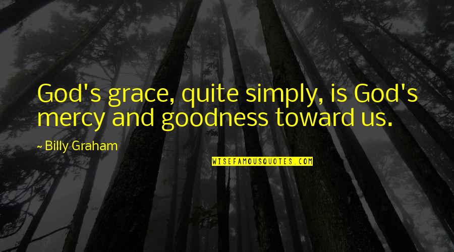 Abuse Relationship Quotes By Billy Graham: God's grace, quite simply, is God's mercy and