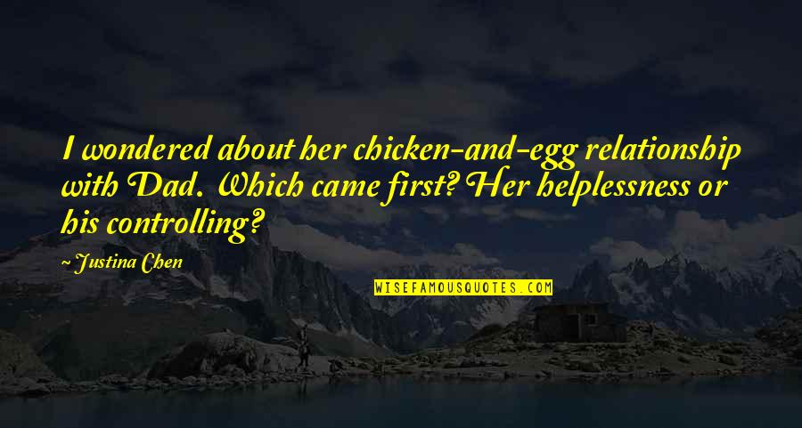 Abuse Relationship Quotes By Justina Chen: I wondered about her chicken-and-egg relationship with Dad.