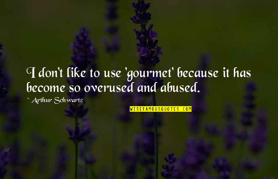 Abuse Use Quotes By Arthur Schwartz: I don't like to use 'gourmet' because it