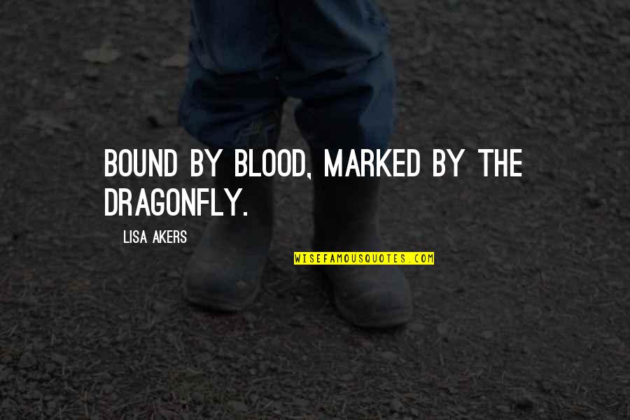 Abuse Women Quotes By Lisa Akers: Bound by Blood, Marked by the Dragonfly.