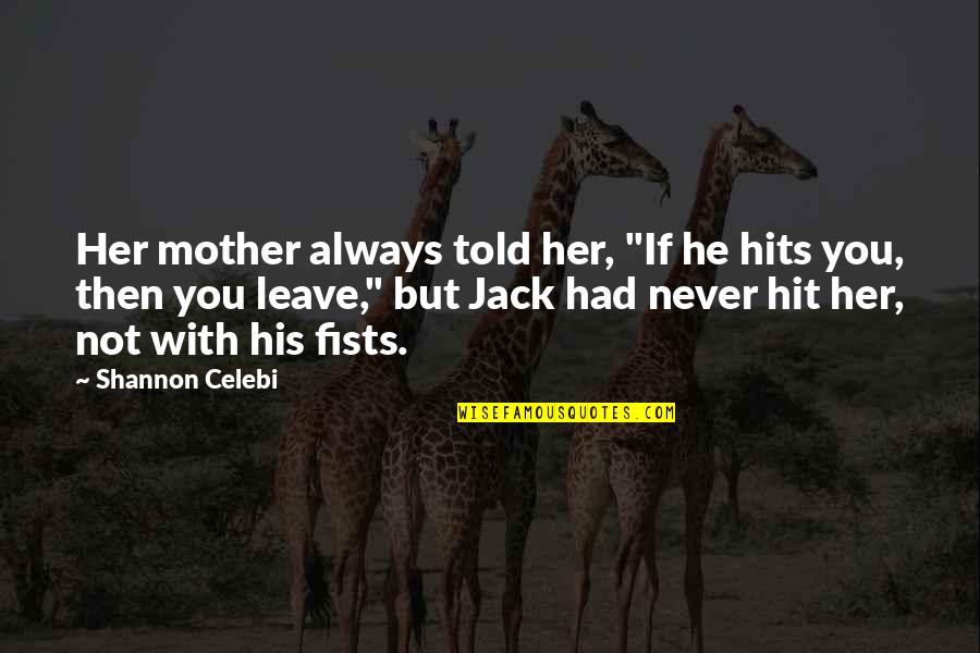 Abuse Women Quotes By Shannon Celebi: Her mother always told her, "If he hits