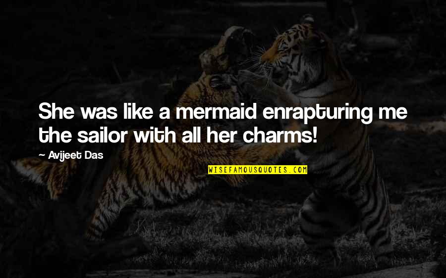 Abused Animals Quotes By Avijeet Das: She was like a mermaid enrapturing me the