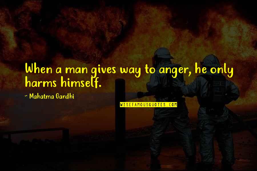 Abused Horses Quotes By Mahatma Gandhi: When a man gives way to anger, he