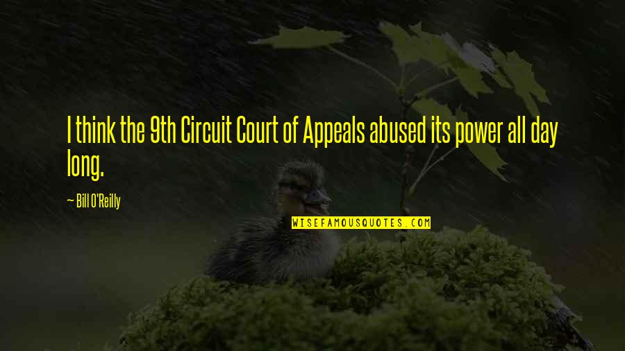 Abused Power Quotes By Bill O'Reilly: I think the 9th Circuit Court of Appeals
