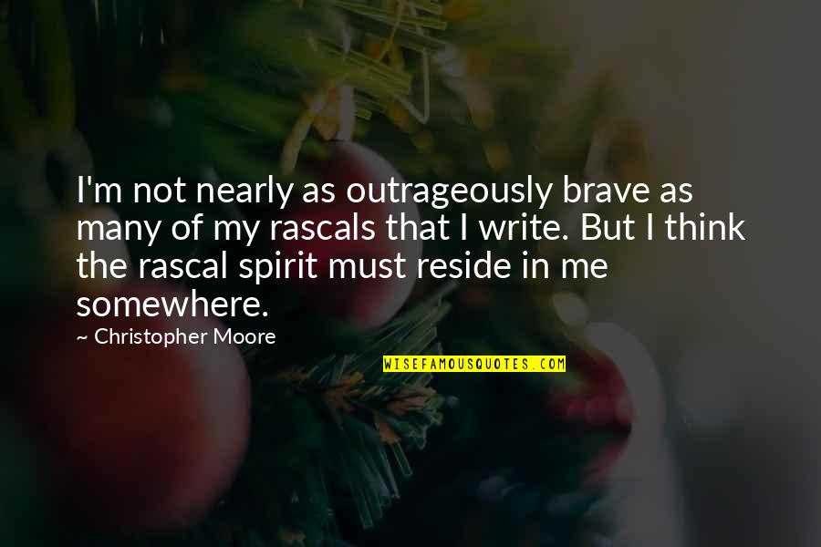 Abused Power Quotes By Christopher Moore: I'm not nearly as outrageously brave as many