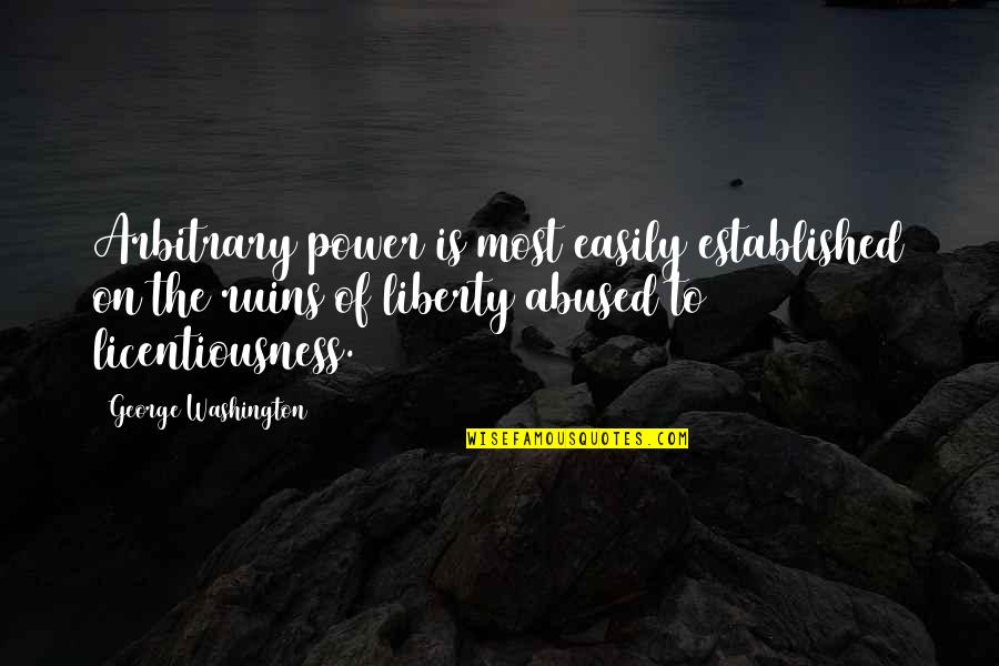 Abused Power Quotes By George Washington: Arbitrary power is most easily established on the