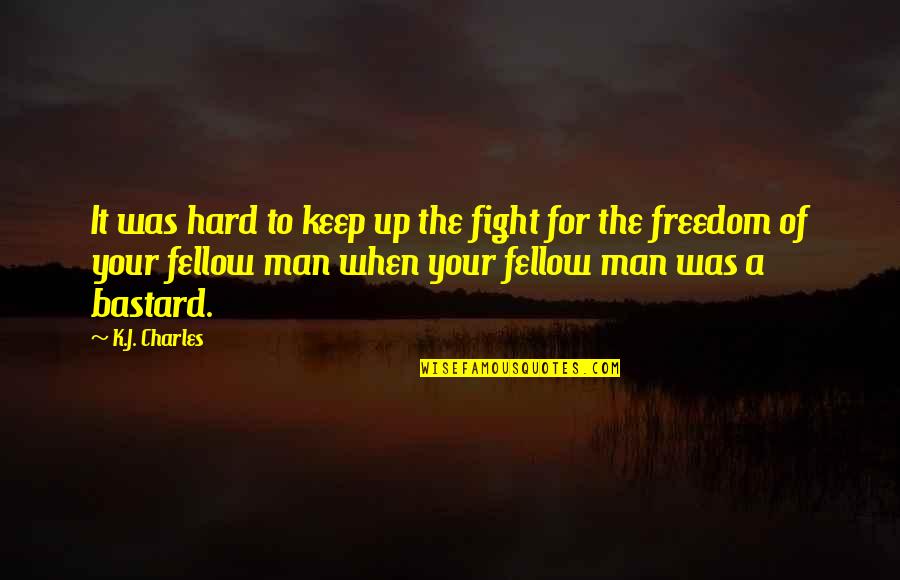 Abused Power Quotes By K.J. Charles: It was hard to keep up the fight Abused Power Quotes By K.J. Charles: It was hard to keep up the fight