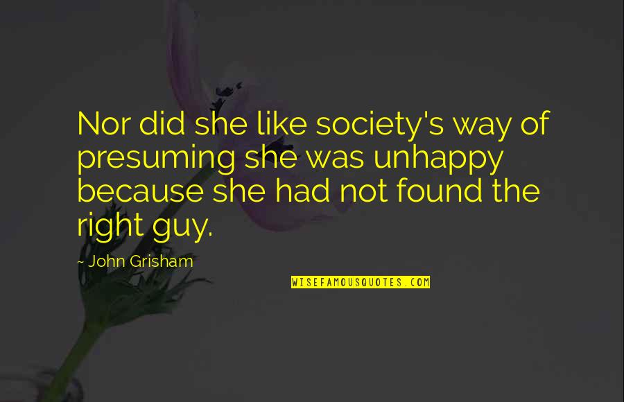 Abused Relationship Quotes By John Grisham: Nor did she like society's way of presuming