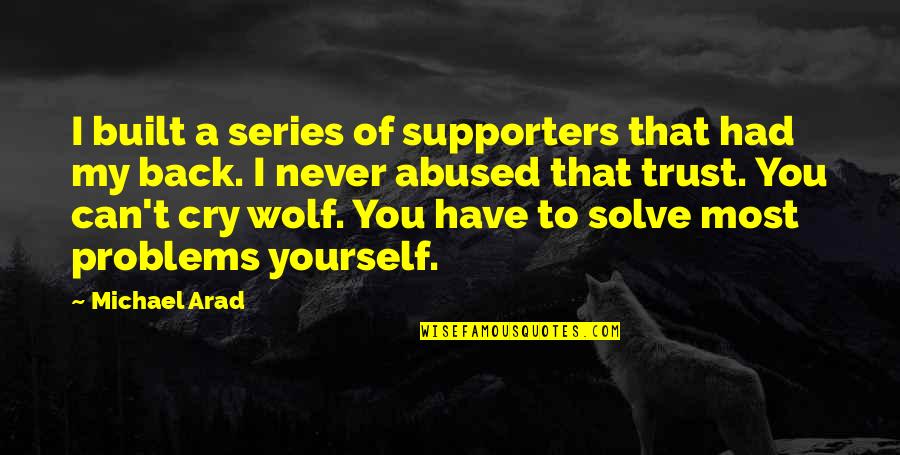 Abused Trust Quotes By Michael Arad: I built a series of supporters that had