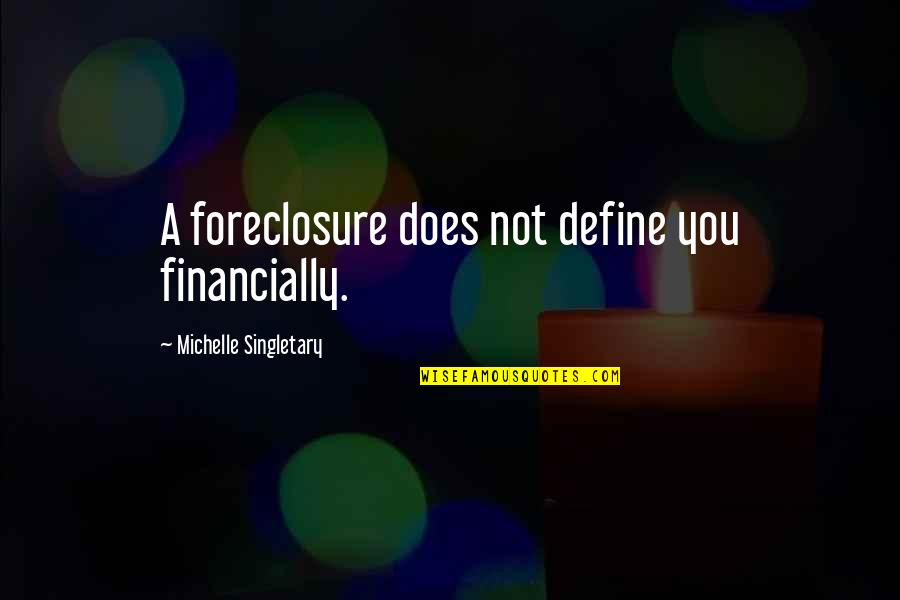 Abusemark Quotes By Michelle Singletary: A foreclosure does not define you financially. Abusemark Quotes By Michelle Singletary: A foreclosure does not define you financially.