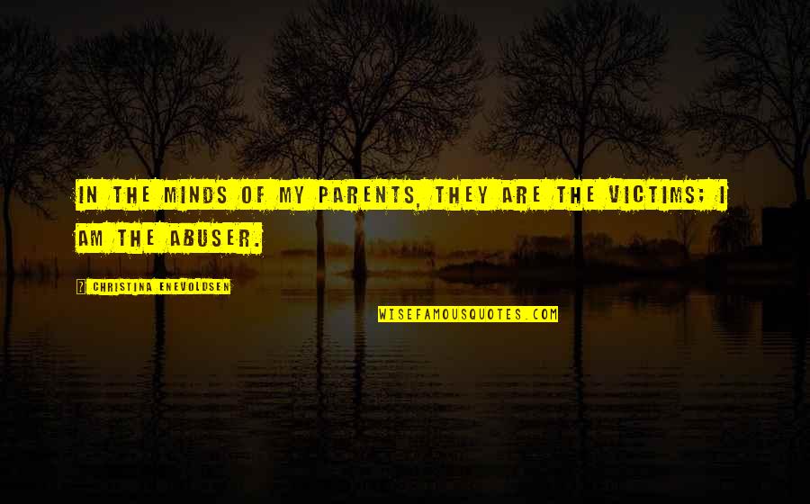 Abuser Quotes By Christina Enevoldsen: In the minds of my parents, they are