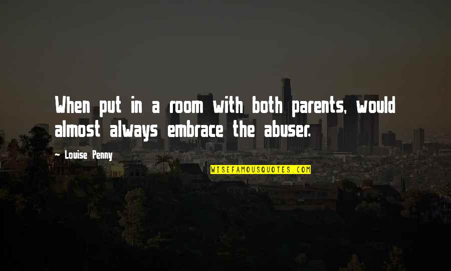 Abuser Quotes By Louise Penny: When put in a room with both parents,