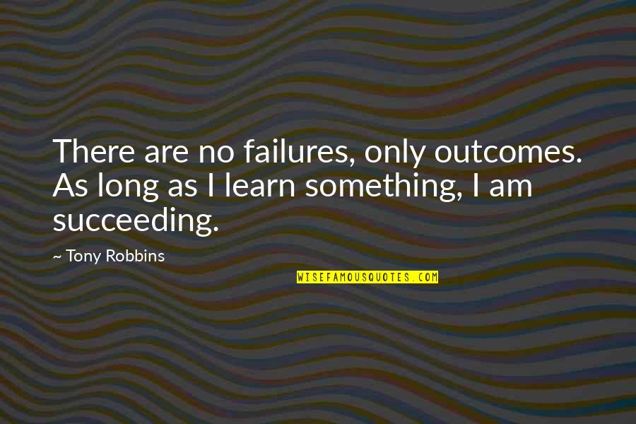 Abusers Abuse Victims Quotes By Tony Robbins: There are no failures, only outcomes. As long