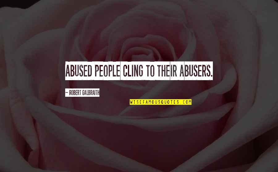Abusers Quotes By Robert Galbraith: Abused people cling to their abusers.