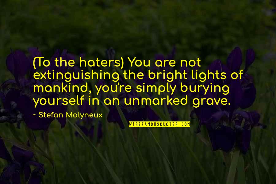 Abusers Quotes By Stefan Molyneux: (To the haters) You are not extinguishing the