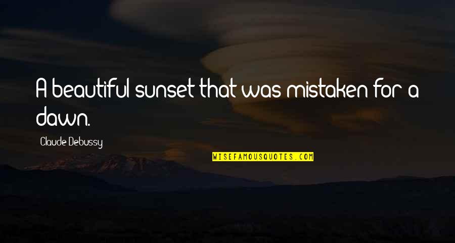 Abusing Relationship Quotes By Claude Debussy: A beautiful sunset that was mistaken for a