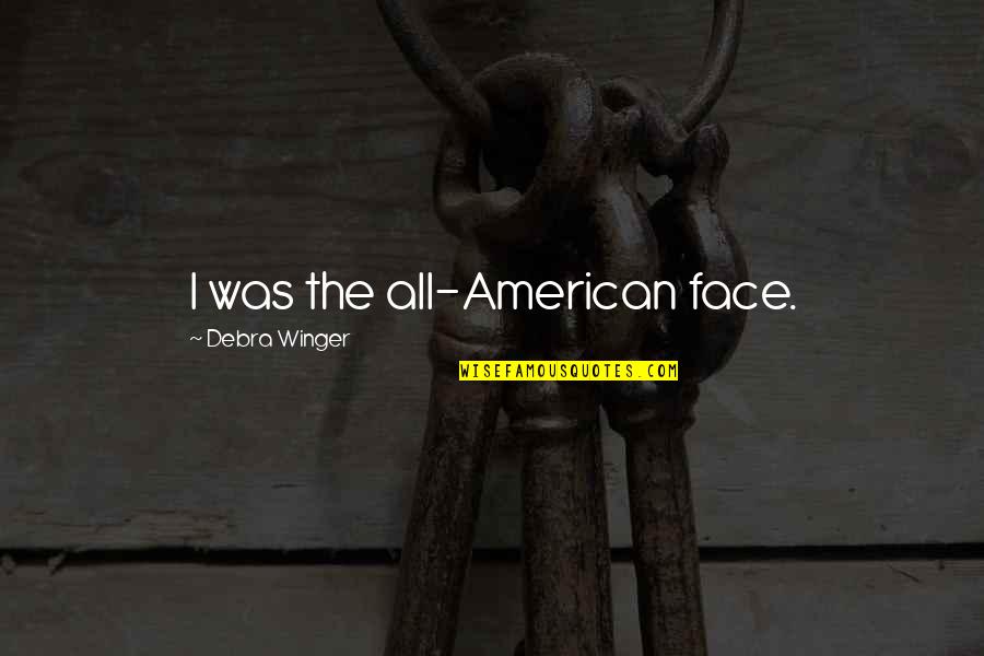 Abusing The System Quotes By Debra Winger: I was the all-American face.