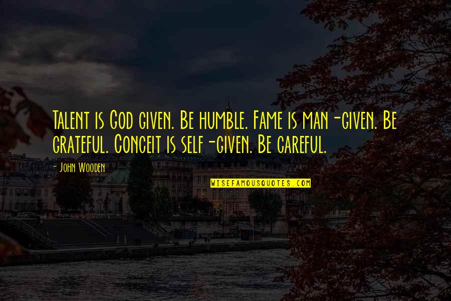 Abusing The System Quotes By John Wooden: Talent is God given. Be humble. Fame is