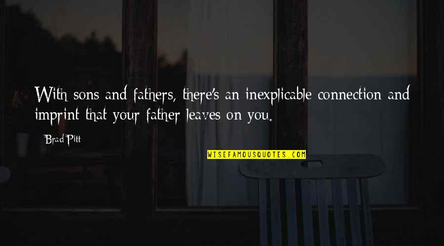 Abusing Women Quotes By Brad Pitt: With sons and fathers, there's an inexplicable connection Abusing Women Quotes By Brad Pitt: With sons and fathers, there's an inexplicable connection