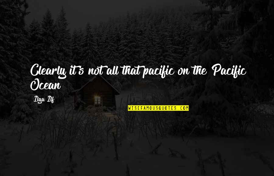 Abusing Women Quotes By Ilya Ilf: Clearly it's not all that pacific on the