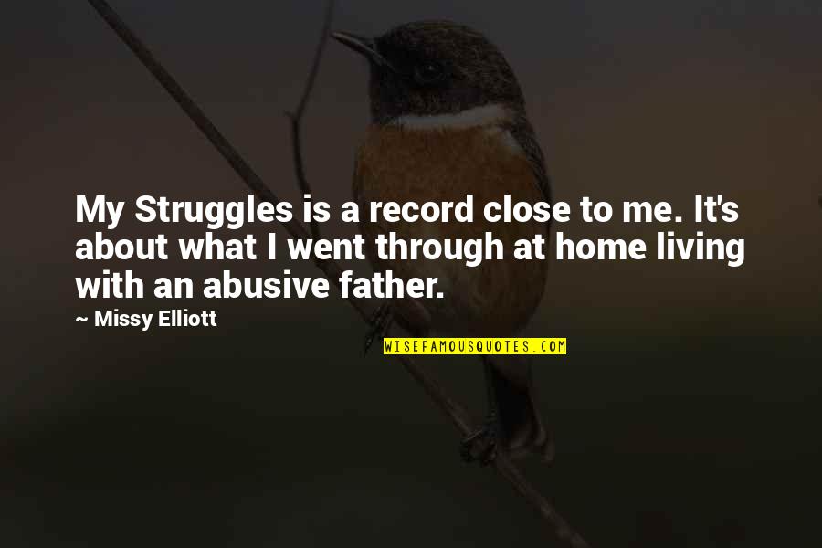Abusive Father Quotes By Missy Elliott: My Struggles is a record close to me.