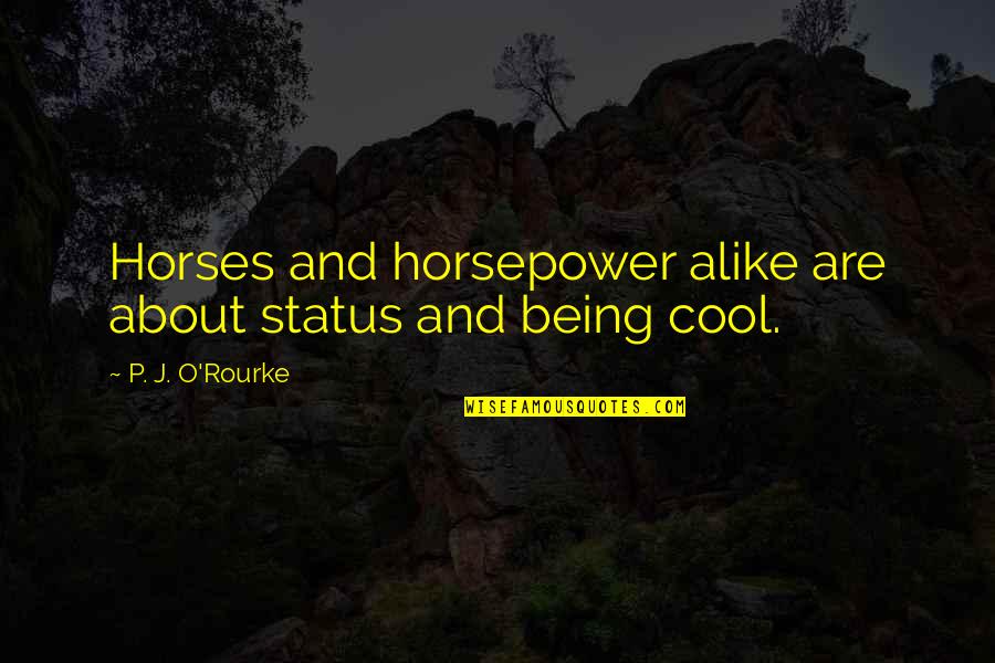 Abusive Father Quotes By P. J. O'Rourke: Horses and horsepower alike are about status and