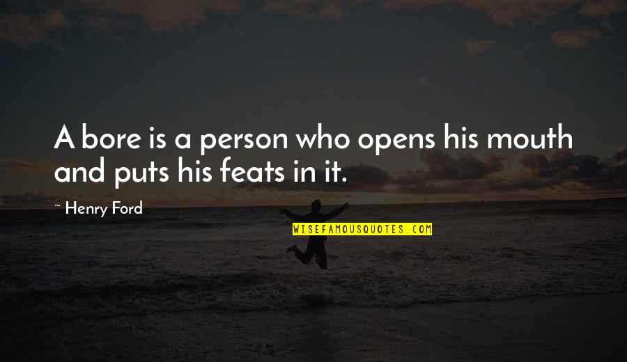 Abusive Girlfriends Quotes By Henry Ford: A bore is a person who opens his