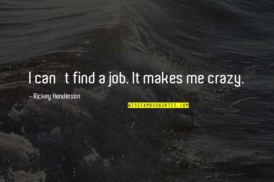 Abusive Guys Quotes By Rickey Henderson: I can't find a job. It makes me