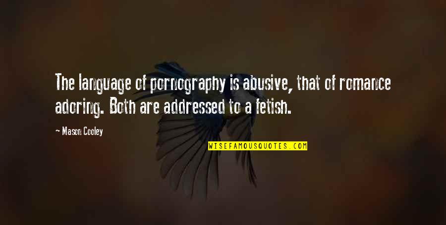 Abusive Language Quotes By Mason Cooley: The language of pornography is abusive, that of
