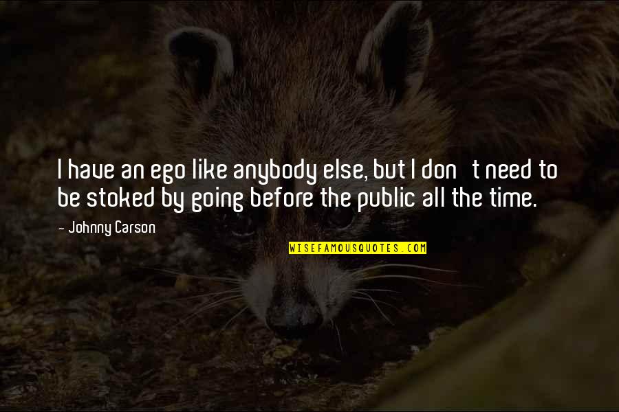 Abusive Leaders Quotes By Johnny Carson: I have an ego like anybody else, but Abusive Leaders Quotes By Johnny Carson: I have an ego like anybody else, but