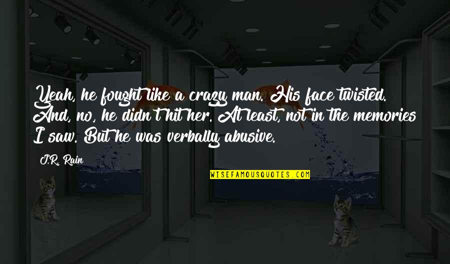 Abusive Man Quotes By J.R. Rain: Yeah, he fought like a crazy man. His Abusive Man Quotes By J.R. Rain: Yeah, he fought like a crazy man. His