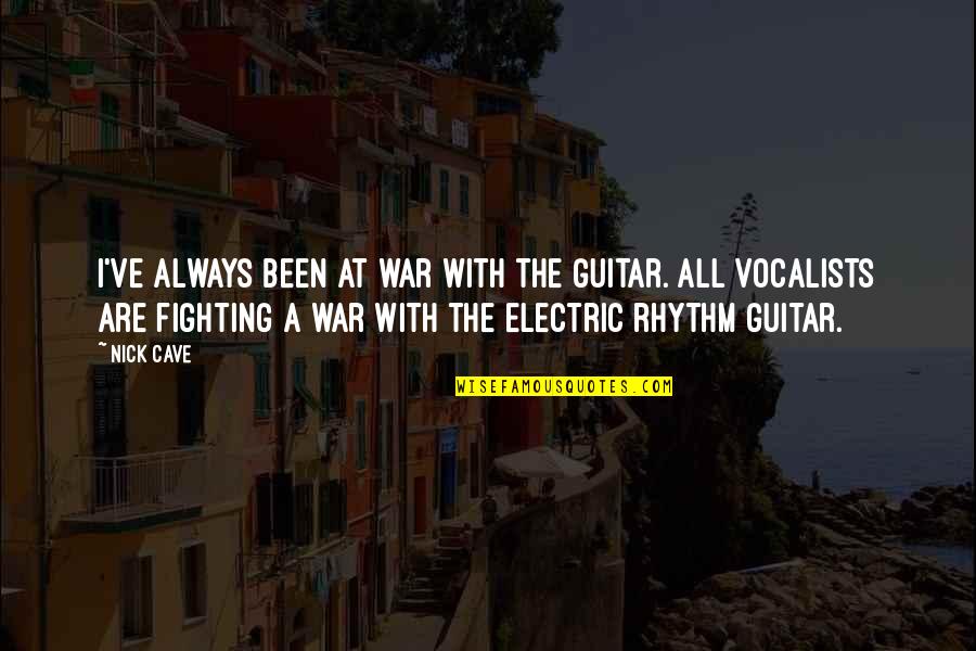 Abusive Man Quotes By Nick Cave: I've always been at war with the guitar. Abusive Man Quotes By Nick Cave: I've always been at war with the guitar.