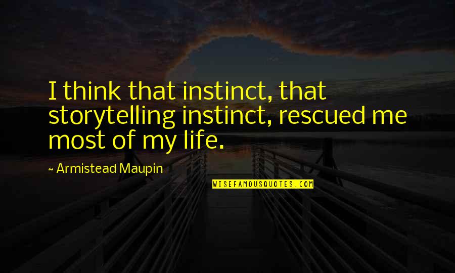 Abusive Men Quotes By Armistead Maupin: I think that instinct, that storytelling instinct, rescued