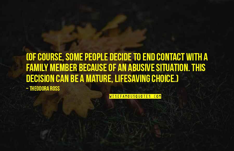 Abusive People Quotes By Theodora Ross: (Of course, some people decide to end contact