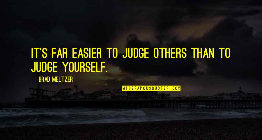 Abusivo Definicion Quotes By Brad Meltzer: It's far easier to judge others than to Abusivo Definicion Quotes By Brad Meltzer: It's far easier to judge others than to