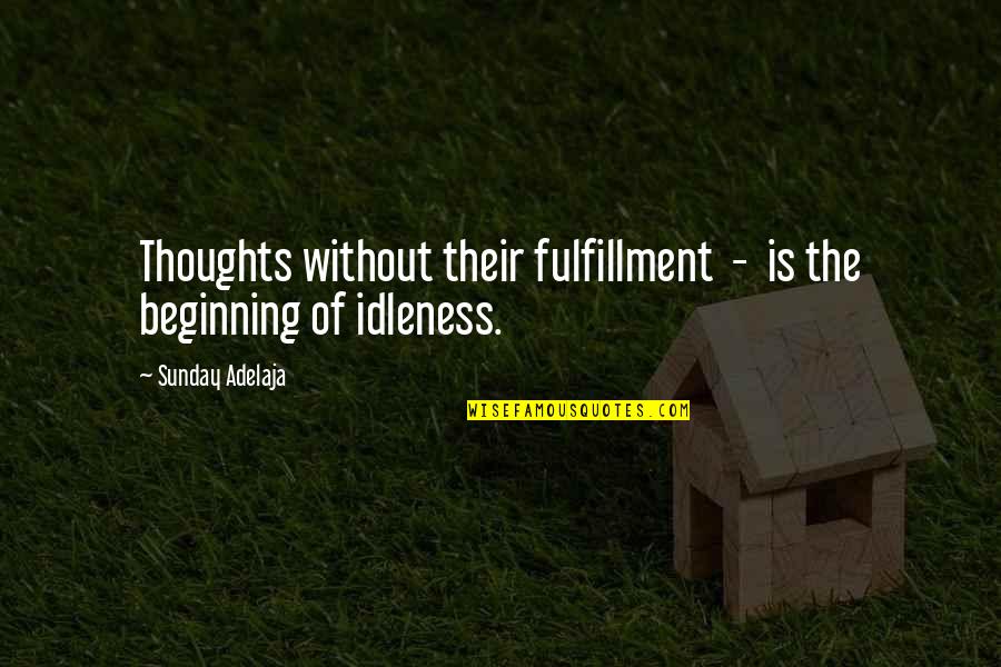 Abuslin Quotes By Sunday Adelaja: Thoughts without their fulfillment - is the beginning