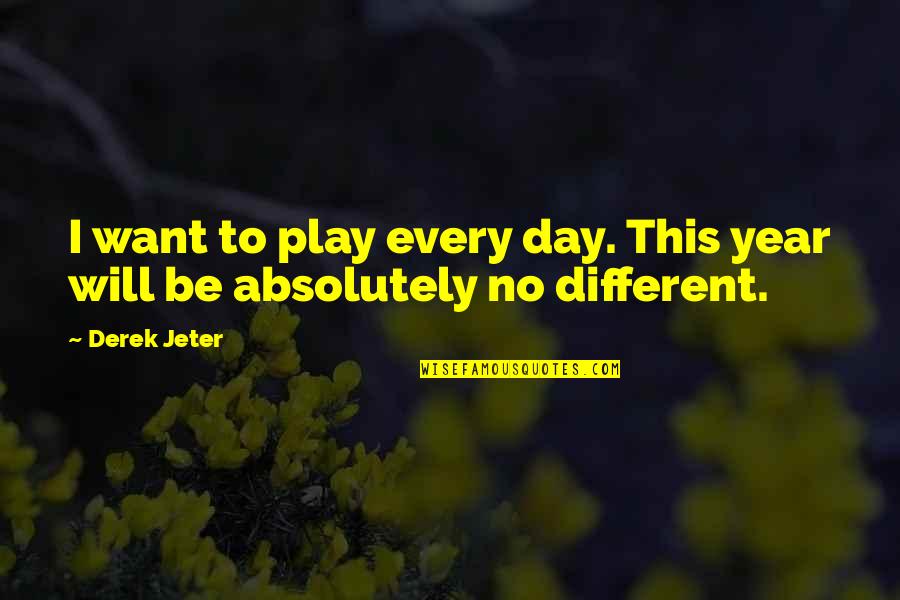 Abuso De Confianza Quotes By Derek Jeter: I want to play every day. This year