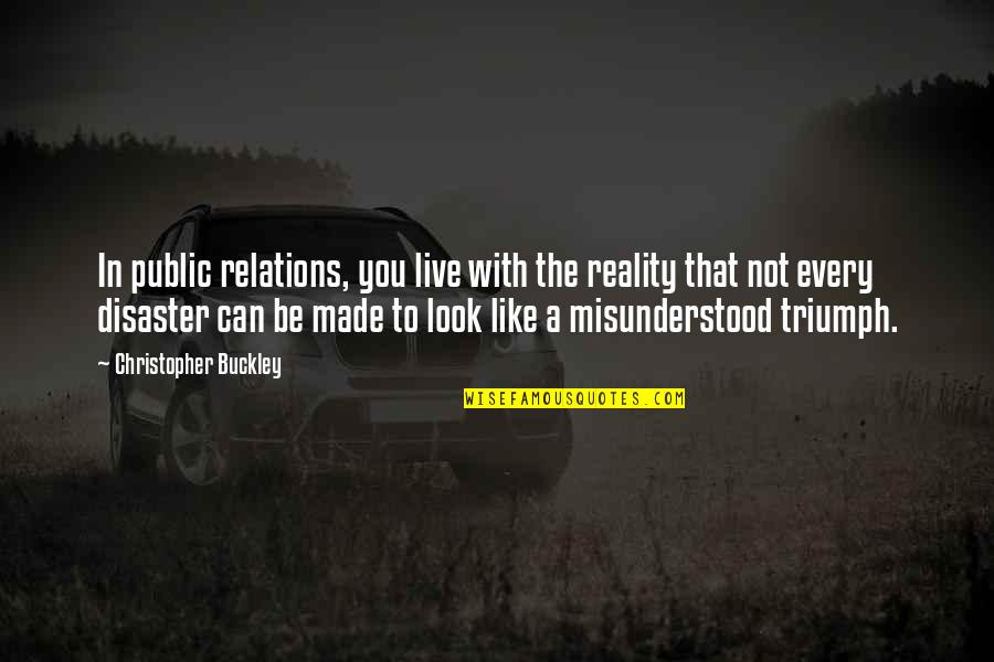 Abuso Emocional Quotes By Christopher Buckley: In public relations, you live with the reality
