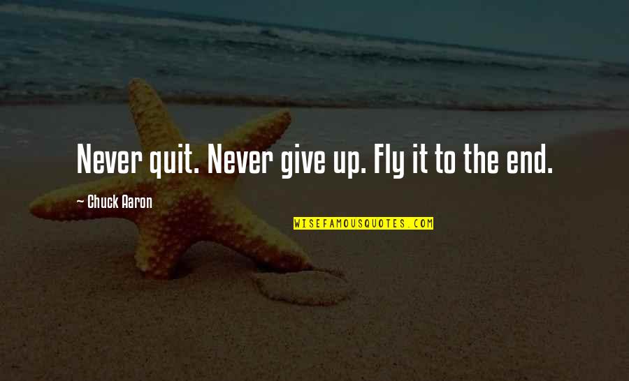 Abuso Emocional Quotes By Chuck Aaron: Never quit. Never give up. Fly it to