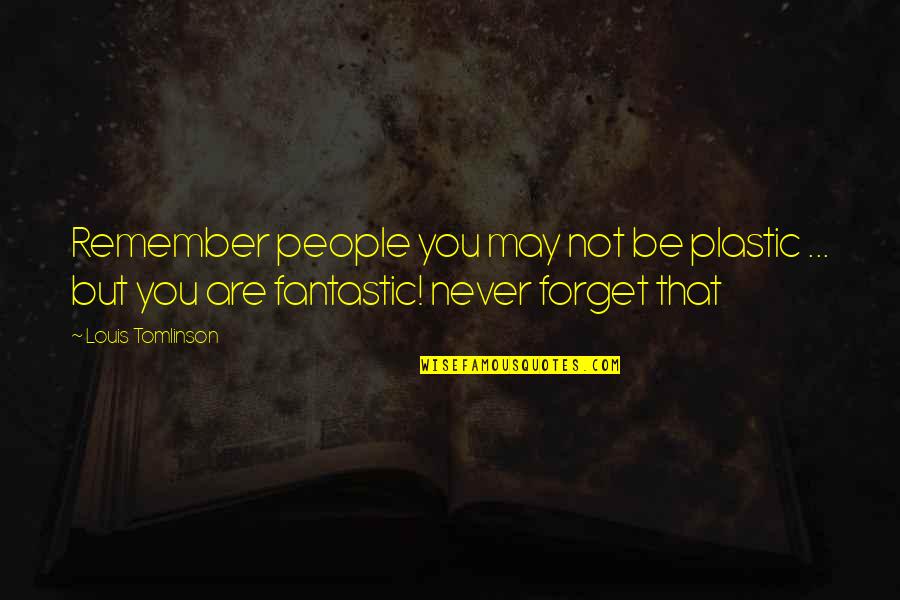 Abuso Sa Kabutihan Quotes By Louis Tomlinson: Remember people you may not be plastic ...