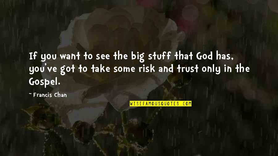 Abusos De Mujeres Quotes By Francis Chan: If you want to see the big stuff