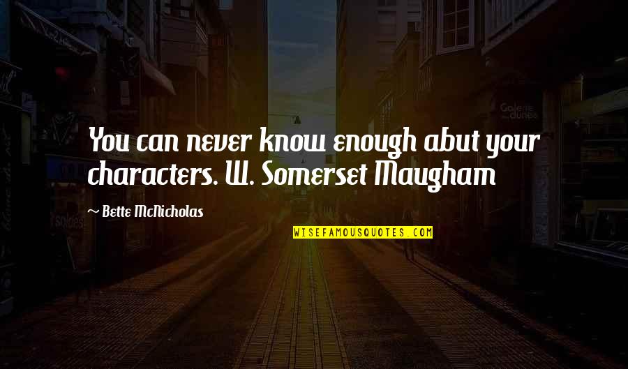 Abut Quotes By Bette McNicholas: You can never know enough abut your characters. Abut Quotes By Bette McNicholas: You can never know enough abut your characters.
