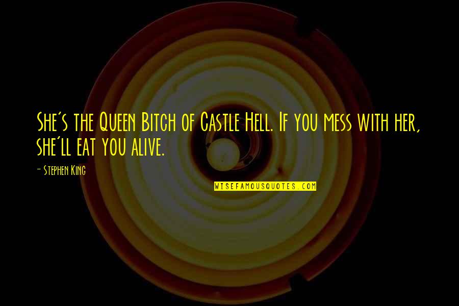Abuten Quotes By Stephen King: She's the Queen Bitch of Castle Hell. If