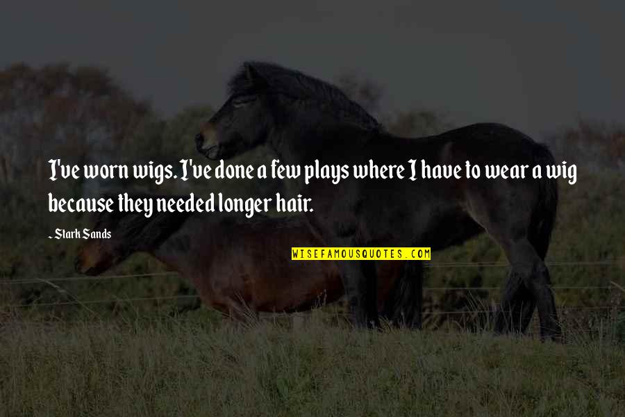Abuterenskai Quotes By Stark Sands: I've worn wigs. I've done a few plays Abuterenskai Quotes By Stark Sands: I've worn wigs. I've done a few plays
