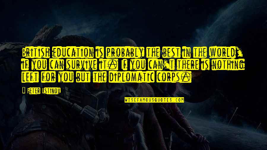 Abutin Sentences Quotes By Peter Ustinov: British education is probably the best in the Abutin Sentences Quotes By Peter Ustinov: British education is probably the best in the