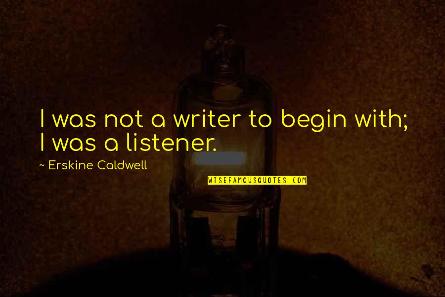 Abutment Quotes By Erskine Caldwell: I was not a writer to begin with;